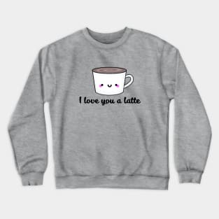 You are the Foam to my Latte Crewneck Sweatshirt